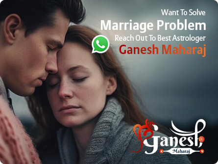 Get Marriage Problems solutions by Ganesh Maharaj